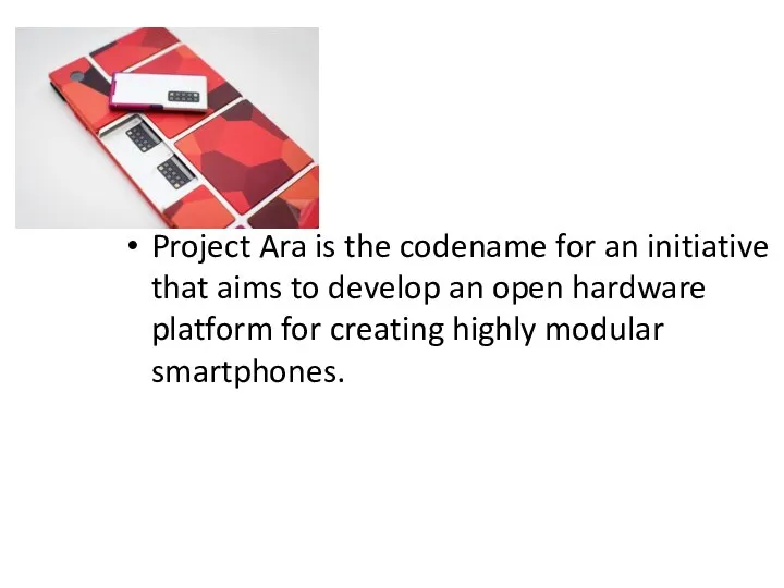 Project Ara is the codename for an initiative that aims to