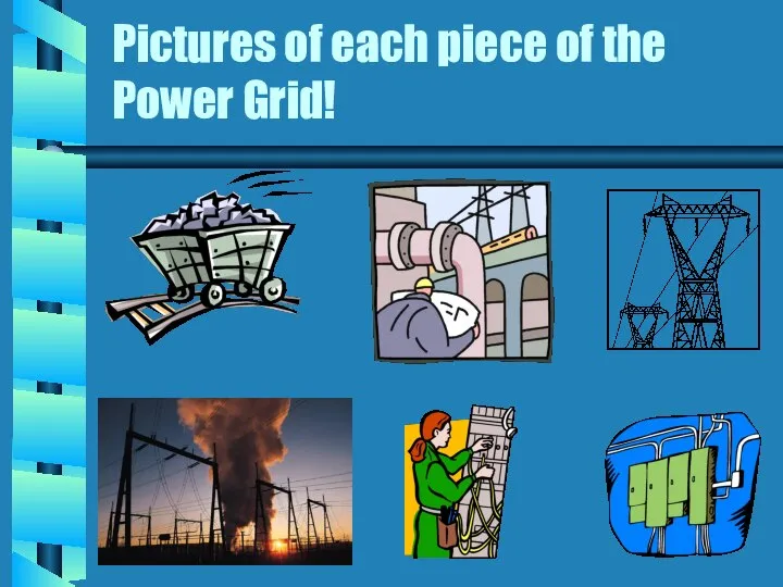 Pictures of each piece of the Power Grid!