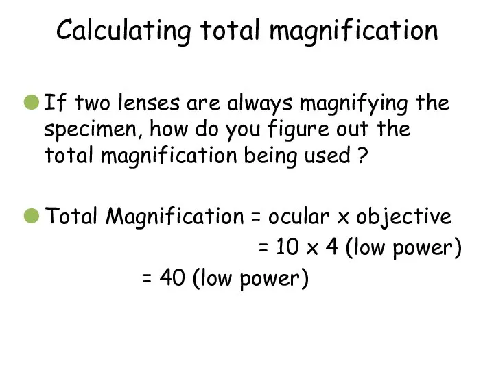 Calculating total magnification If two lenses are always magnifying the specimen,