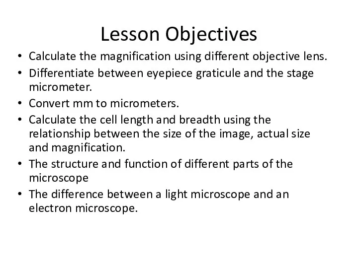 Lesson Objectives Calculate the magnification using different objective lens. Differentiate between