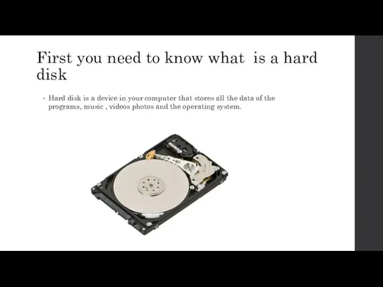 First you need to know what is a hard disk Hard