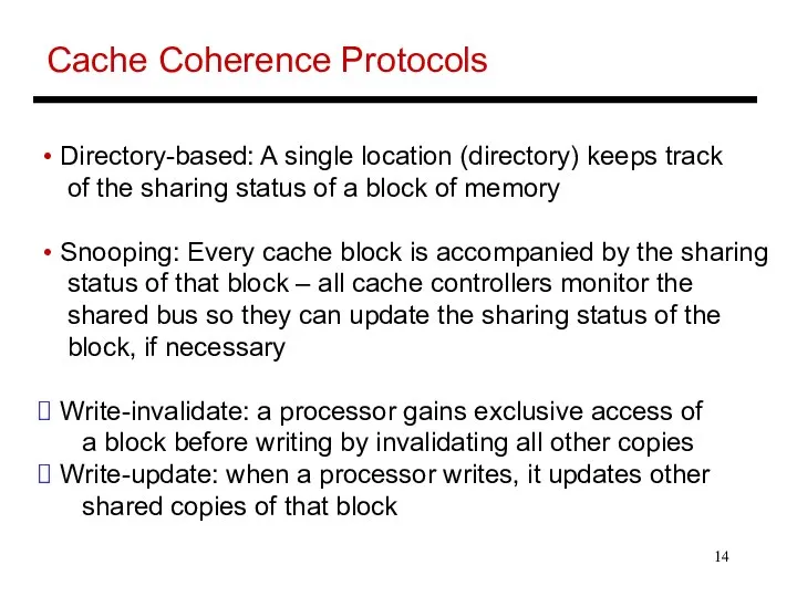 Cache Coherence Protocols Directory-based: A single location (directory) keeps track of