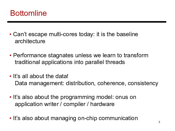 Bottomline Can’t escape multi-cores today: it is the baseline architecture Performance