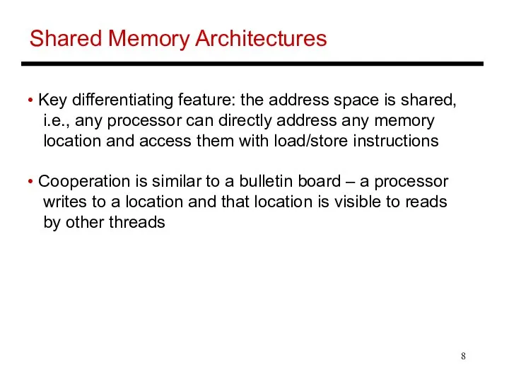 Shared Memory Architectures Key differentiating feature: the address space is shared,