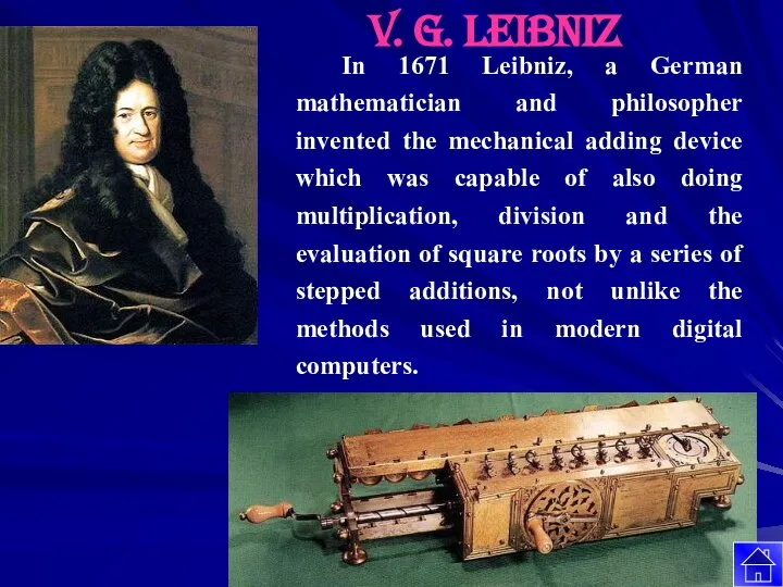 In 1671 Leibniz, a German mathematician and philosopher invented the mechanical