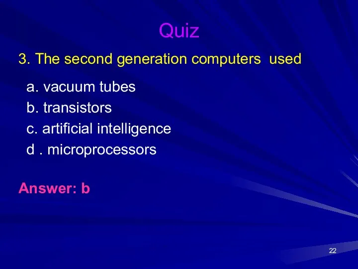 Quiz 3. The second generation computers used a. vacuum tubes b.