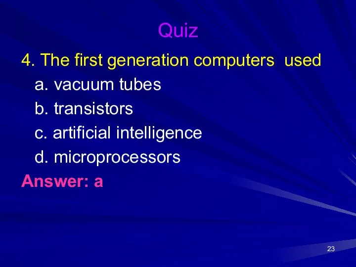 Quiz 4. The first generation computers used a. vacuum tubes b.