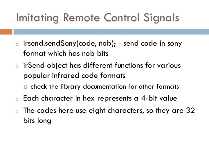 Imitating Remote Control Signals irsend.sendSony(code, nob); - send code in sony