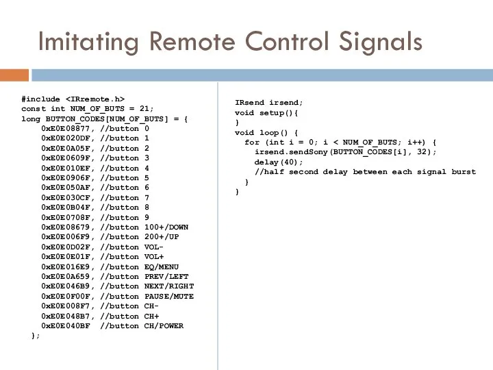 Imitating Remote Control Signals #include const int NUM_OF_BUTS = 21; long