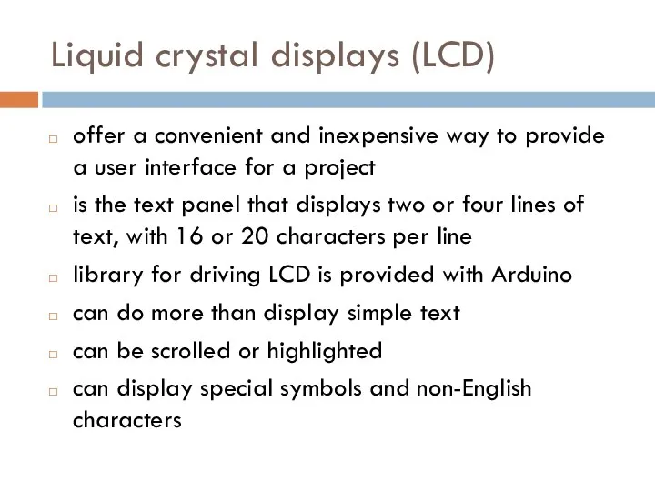 Liquid crystal displays (LCD) offer a convenient and inexpensive way to