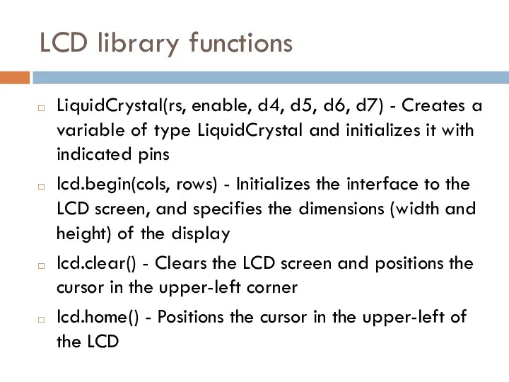 LCD library functions LiquidCrystal(rs, enable, d4, d5, d6, d7) - Creates