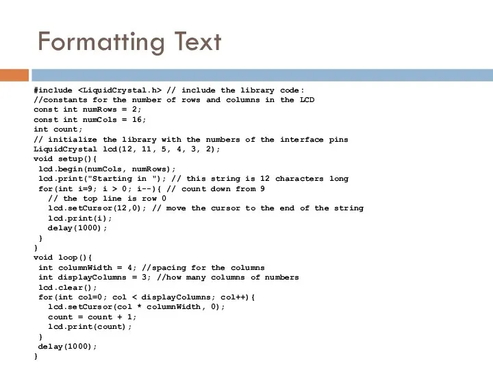 Formatting Text #include // include the library code: //constants for the