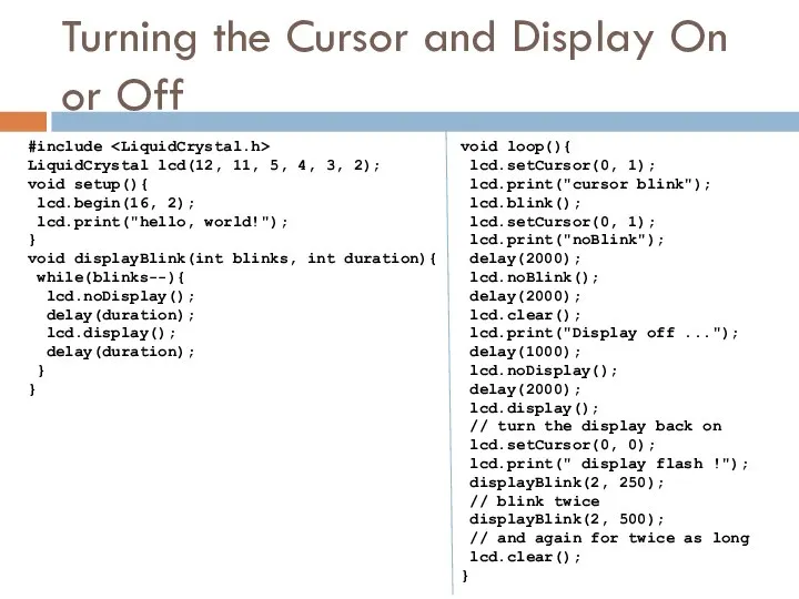 Turning the Cursor and Display On or Off #include LiquidCrystal lcd(12,