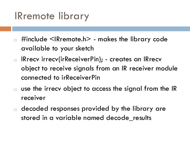 IRremote library #include - makes the library code available to your