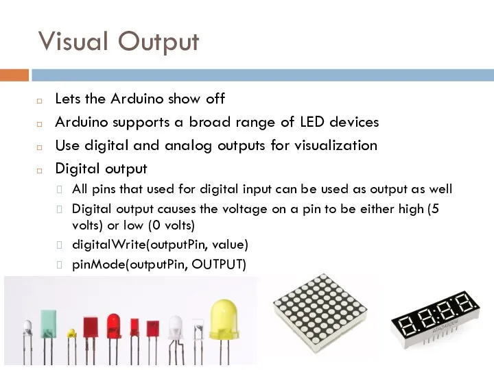 Visual Output Lets the Arduino show off Arduino supports a broad