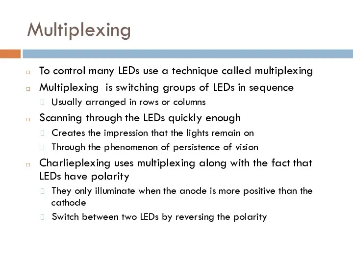 Multiplexing To control many LEDs use a technique called multiplexing Multiplexing