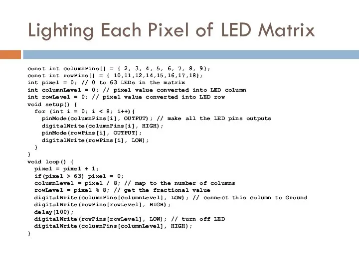 Lighting Each Pixel of LED Matrix const int columnPins[] = {