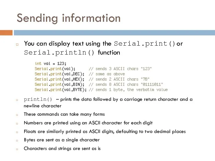 Sending information You can display text using the Serial.print()or Serial.println() function