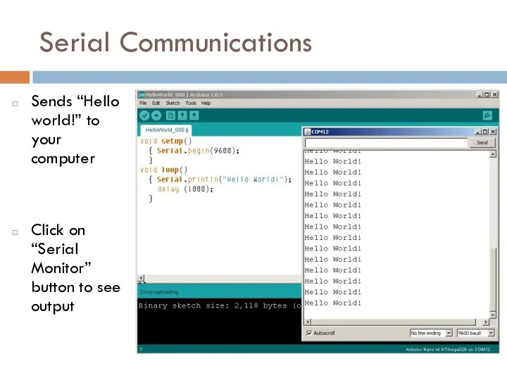 Serial Communications Sends “Hello world!” to your computer Click on “Serial Monitor” button to see output
