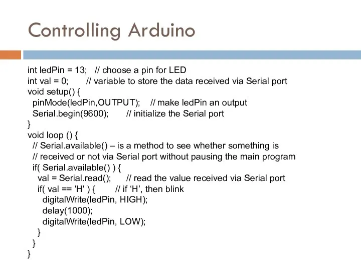 Controlling Arduino int ledPin = 13; // choose a pin for