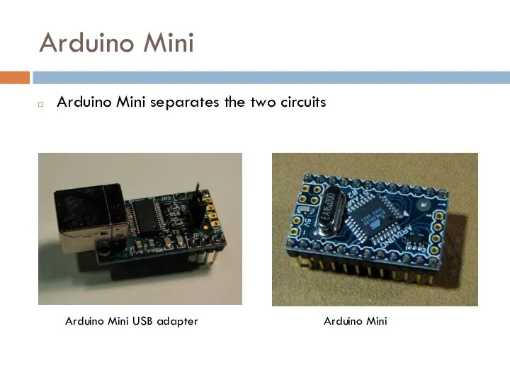 Arduino Mini Arduino Mini separates the two circuits Arduino Mini USB adapter Arduino Mini