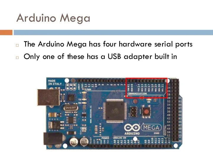 Arduino Mega The Arduino Mega has four hardware serial ports Only