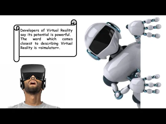 Developers of Virtual Reality say its potential is powerful. The word