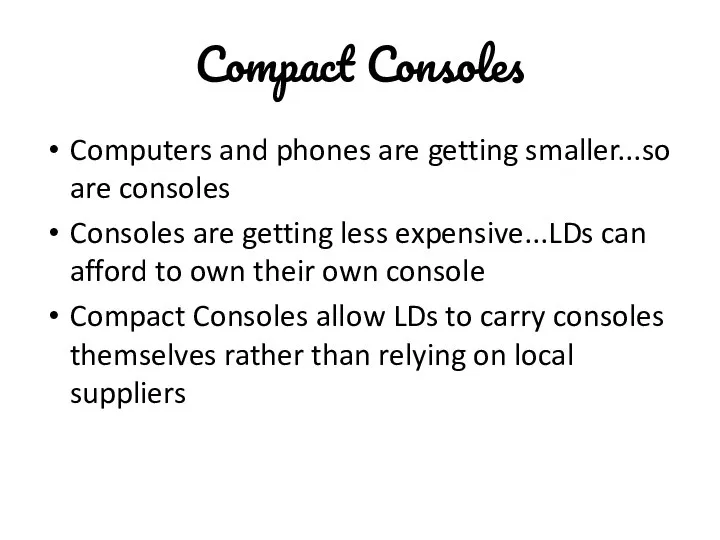 Compact Consoles Computers and phones are getting smaller...so are consoles Consoles