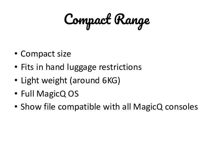 Compact Range Compact size Fits in hand luggage restrictions Light weight