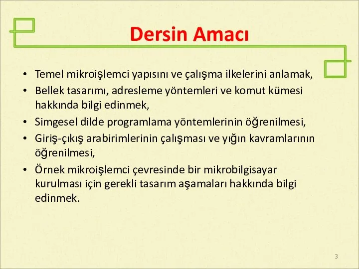 Dersin Amacı Temel mikroişlemci yapısını ve çalışma ilkelerini anlamak, Bellek tasarımı,