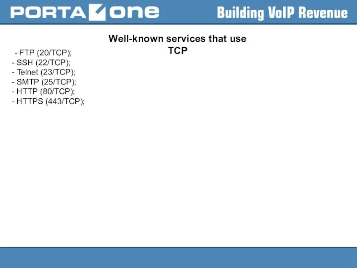 Well-known services that use TCP - FTP (20/TCP); SSH (22/TCP); Telnet