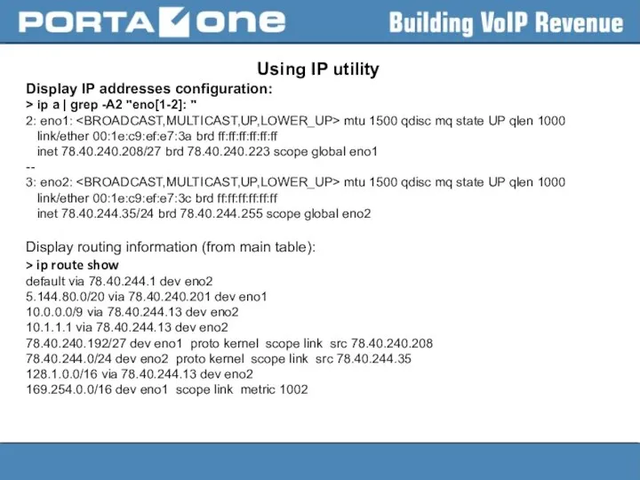 Using IP utility Display IP addresses configuration: > ip a |