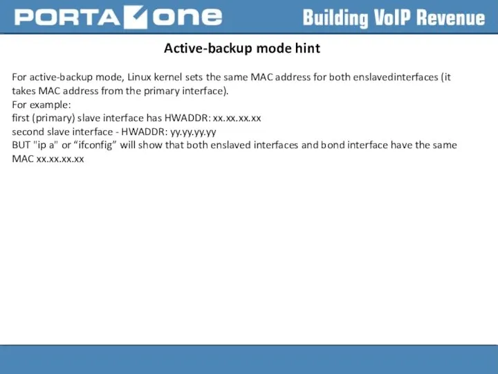 Active-backup mode hint For active-backup mode, Linux kernel sets the same