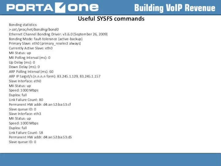 Useful SYSFS commands Bonding statistics: > cat /proc/net/bonding/bond0 Ethernet Channel Bonding
