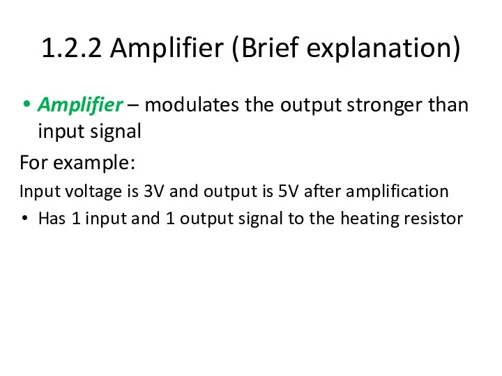 1.2.2 Amplifier (Brief explanation) Amplifier – modulates the output stronger than