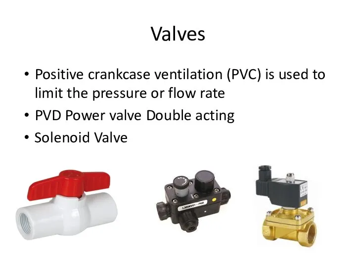 Valves Positive crankcase ventilation (PVC) is used to limit the pressure