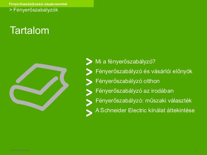 Tartalom Mi a fényerőszabályzó? Fényerőszabályzó és vásárlói előnyök Fényerőszabályzó otthon Fényerőszabályzó