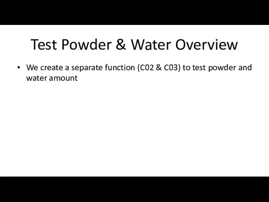 Test Powder & Water Overview We create a separate function (C02