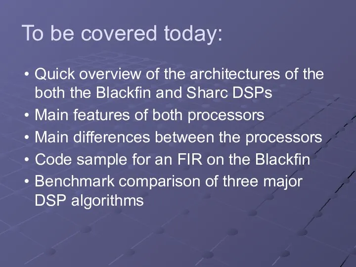 To be covered today: Quick overview of the architectures of the