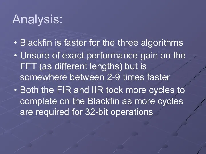 Analysis: Blackfin is faster for the three algorithms Unsure of exact