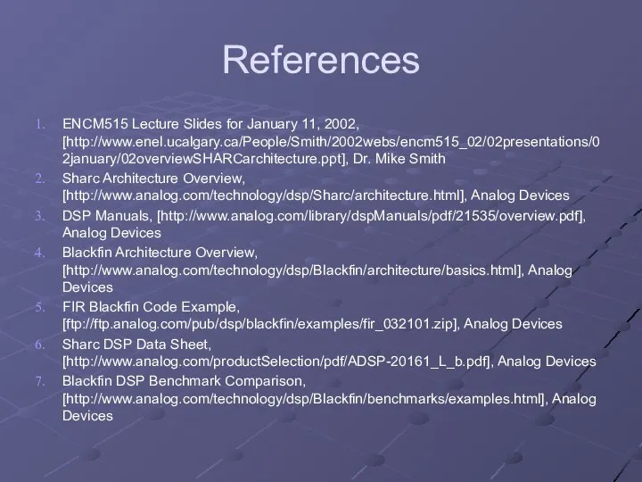 References ENCM515 Lecture Slides for January 11, 2002, [http://www.enel.ucalgary.ca/People/Smith/2002webs/encm515_02/02presentations/02january/02overviewSHARCarchitecture.ppt], Dr. Mike