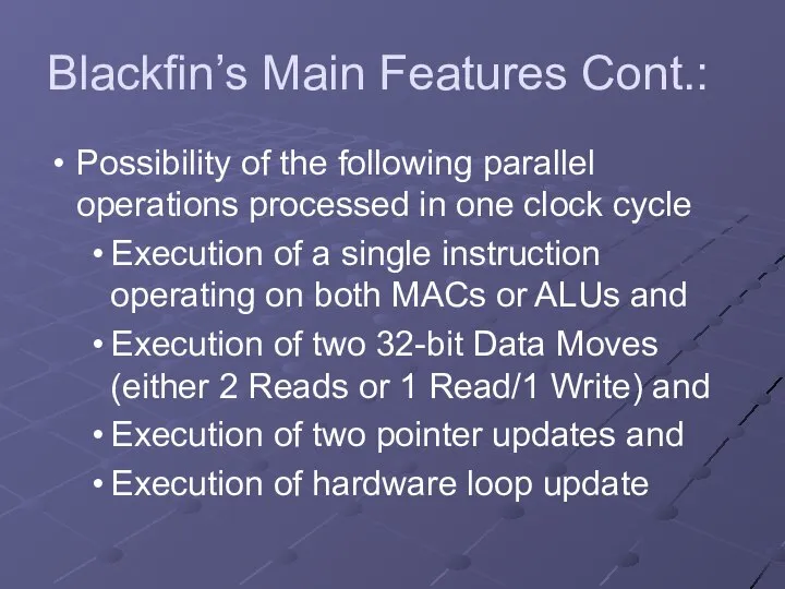 Blackfin’s Main Features Cont.: Possibility of the following parallel operations processed