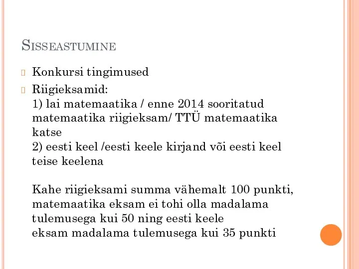 Sisseastumine Konkursi tingimused Riigieksamid: 1) lai matemaatika / enne 2014 sooritatud