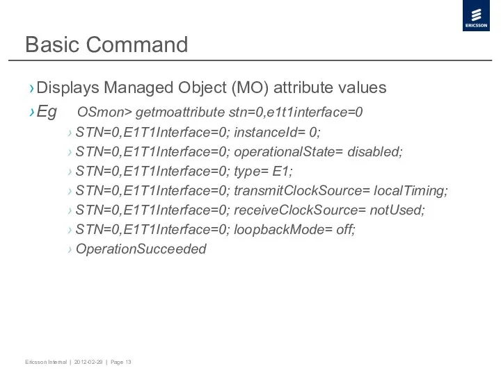 Basic Command Displays Managed Object (MO) attribute values Eg OSmon> getmoattribute