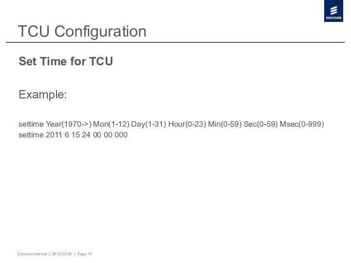 TCU Configuration Set Time for TCU Example: settime Year(1970->) Mon(1-12) Day(1-31)