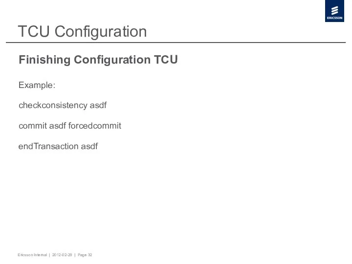 TCU Configuration Finishing Configuration TCU Example: checkconsistency asdf commit asdf forcedcommit endTransaction asdf