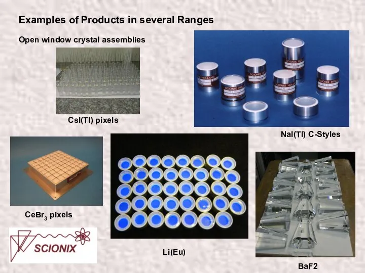 Examples of Products in several Ranges Open window crystal assemblies NaI(Tl)