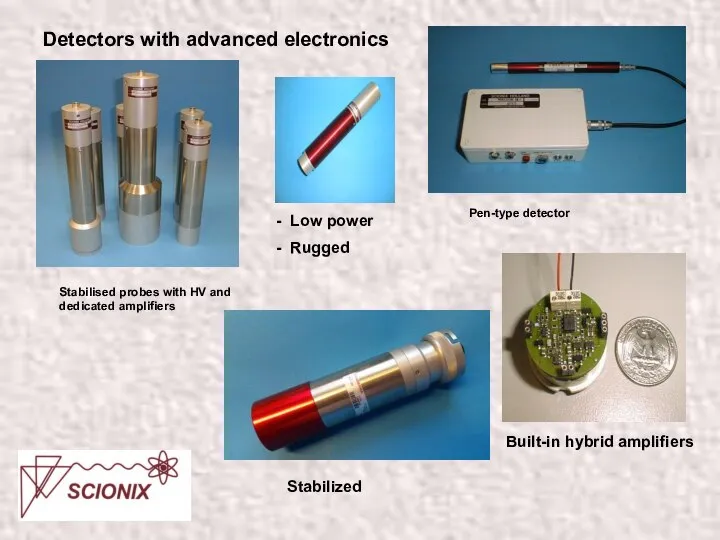 Detectors with advanced electronics Stabilised probes with HV and dedicated amplifiers