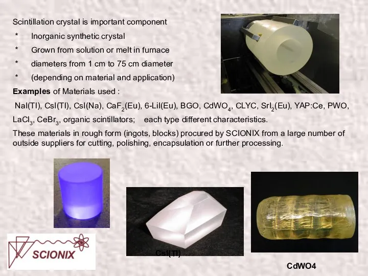 Scintillation crystal is important component * Inorganic synthetic crystal * Grown