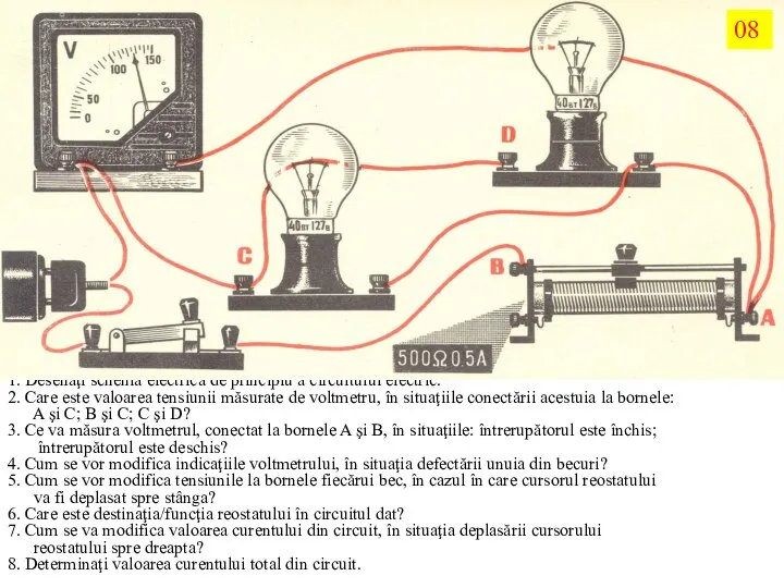 1. Desenaţi schema electrică de principiu a circuitului electric. 2. Care